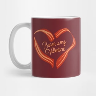 Bacon is my Valentine. Mug